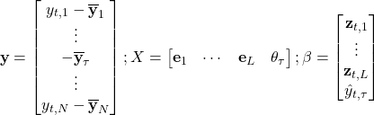 $$\mathbf{y}=\begin{bmatrix}y_{t,1}-\overline{\mathbf{y}}_1 \\ \vdots \\ -\overline{\mathbf{y}}_\tau \\ \vdots \\ y_{t,N}-\overline{\mathbf{y}}_N\end{bmatrix}; & X=\begin{bmatrix}\mathbf{e}_1 & \cdots & \mathbf{e}_L & \mathbf{\theta}_\tau\end{bmatrix}; & \mathbf{\beta}=\begin{bmatrix}\mathbf{z}_{t,1} \\ \vdots \\ \mathbf{z}_{t,L} \\ \hat{y}_{t,\tau}\end{bmatrix}$$