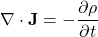 $$\nabla\cdot\mathbf{J}=-\frac{\partial\rho}{\partial t}$$