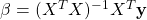 \mathbf{\beta}=(X^T X)^{-1}X^T\mathbf{y}