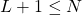 Rendered by QuickLaTeX.com L+1 \leq N