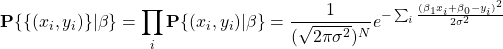 $$\mathbf{P}\{\{(x_i,y_i)\}|\mathbb{\beta}\}=\prod_{i}{\mathbf{P}\{(x_i,y_i)|\mathbb{\beta}\}}=\frac{1}{(\sqrt{2\pi\sigma^2})^N}e^{-\sum_{i}{\frac{(\beta_1 x_i + \beta_0 - y_i)^2}{2\sigma^2}}}$$